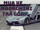 Kinh nghiệm mua ô tô Lamborghini trả góp - Bảng lãi suất chi tiết