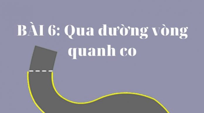 BÀI 6: Qua đường vòng quanh co